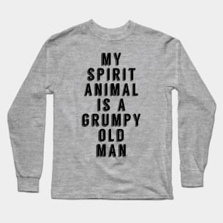 My Spirit Animal is A Grumpy Old Man Long Sleeve T-Shirt